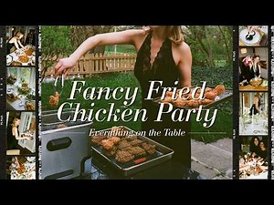Host a Fancy Fried Chicken Dinner Party with me!│ENTIRE PROCESS