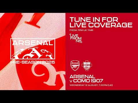 LIVE: ARSENAL v COMO 1907 l Watch the Premier League champions live from Emirates Stadium