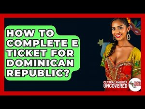 How To Complete E Ticket For Dominican Republic? - Central America Uncovered