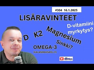 304 Tärkeimmät lisäravinteet ja D-vitamiinimyrkytys