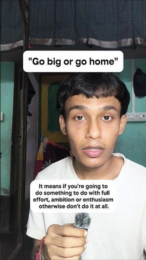 "Go big or go home" ~ what does it mean?