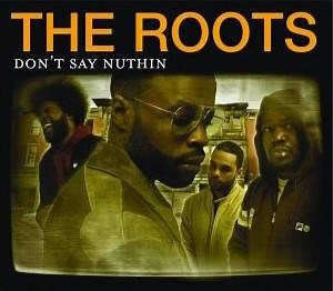 The Roots - Don't Say Nuthin