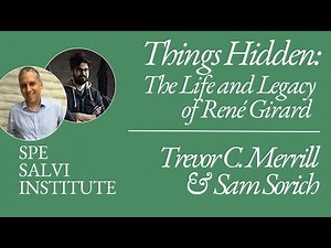 "Things Hidden: The Life and Legacy of René Girard" with Trevor Cribben Merrill and Sam Sorich