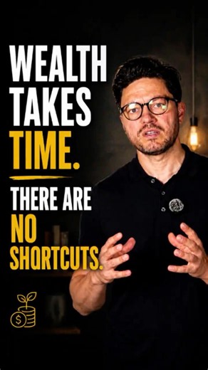 Wealth Takes Time There Are No Shortcuts