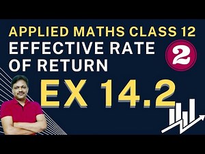 Effective Rate of Return Ex 14.2 Chapter 14 | Financial mathematics lecture 2 Applied Maths class 12