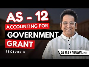 AS 12 - Accounting for Government Grant | Lecture 4