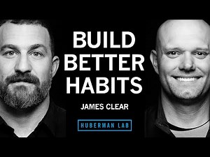 Best Ways to Build Better Habits & Break Bad Ones | James Clear