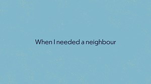 When I needed a neighbour