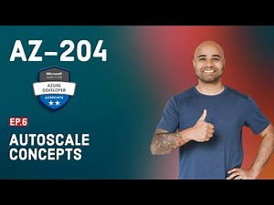 AZ-204 Exam EP 06: Autoscale Concepts