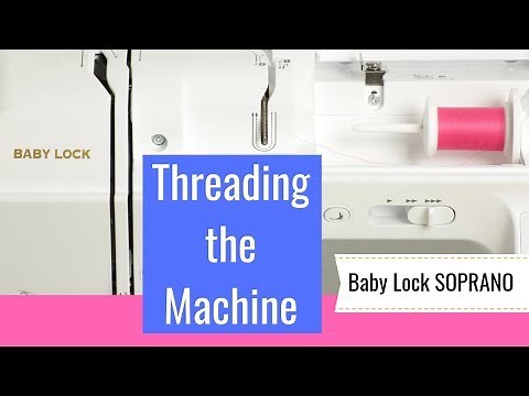 Threading the Machine - Sewing with Baby Lock SOPRANO