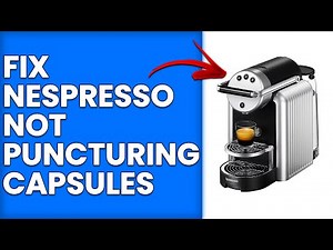 How To Fix Nespresso Not Puncturing Capsules (How To Troubleshoot Nespresso Not Puncturing Capsules)