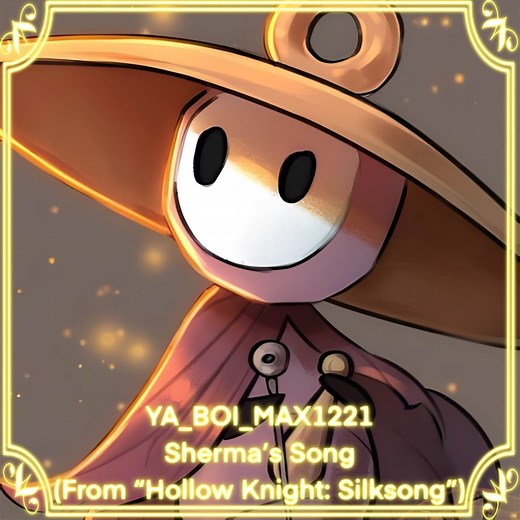 Sherma’s Song (From “Hollow Knight: Silksong”) - YA_BOI_MAX1221: Song Lyrics, Music Videos & Concerts