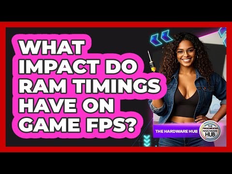 What Impact Do RAM Timings Have On Game FPS? - The Hardware Hub