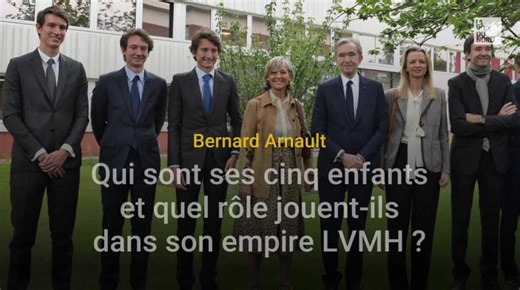 Bernard Arnault : qui sont ses cinq enfants et quel rôle jouent-ils dans son empire LVMH ?