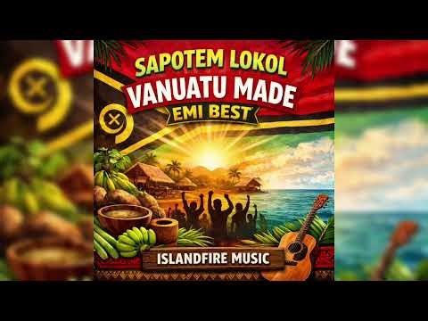 Sapotem Lokol – Vanuatu Made Emi Best | Islandfire Music 🇻🇺