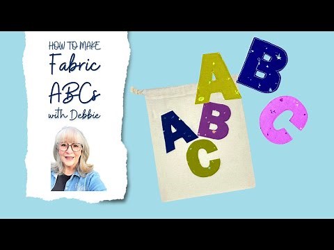 How to Make Fabric ABCs - Tutorial with Debbie