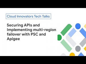 Securing APIs and Implementing multi-region failover with PSC and Apigee