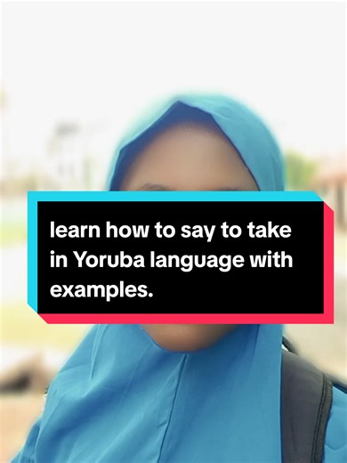 Learn to Say 'Take' in Yoruba Language with Examples