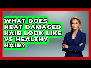 What Does Heat Damaged Hair Look Like Vs Healthy Hair? - Ultimate Hair Care Guide