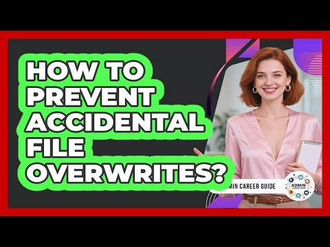 How To Prevent Accidental File Overwrites?
