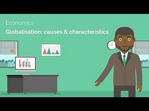 Causes and Characteristics of Globalisation - Economics A-level Revision Video - Study Rocket