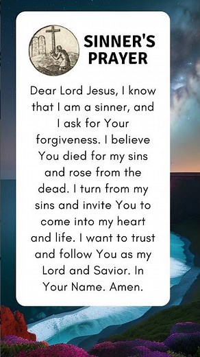 Sinner's prayer | Dear Lord Jesus, I know that I am a sinner, and I ask for Your forgiveness