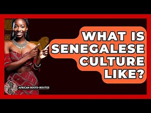 What Is Senegalese Culture Like? - African Roots And Routes