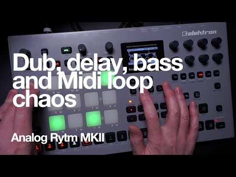 Dub, Delay, Bass and Midi Loop chaos with the Analog Rytm Mk 2