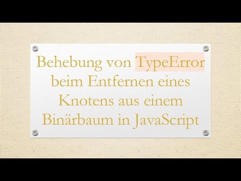 Behebung von TypeError beim Entfernen eines Knotens aus einem Binärbaum in JavaScript