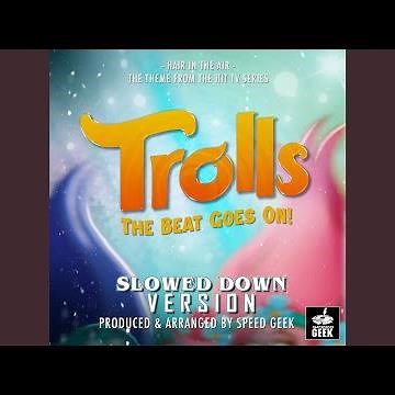 Hair In The Air (From "Trolls The Beat Goes On!") (Slowed Down Version)