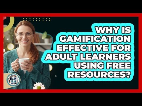 Why Is Gamification Effective For Adult Learners Using Free Resources? - Learn As An Adult