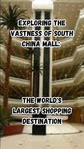 Exploring the Vastness of South China Mall: The World's Largest Shopping Destination