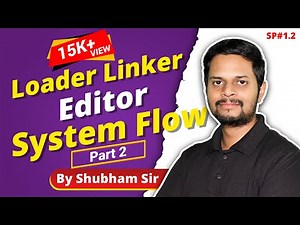1.2 Introduction : Loader | Linker | Editor | and Whole System Flow | part 2 | System Programming