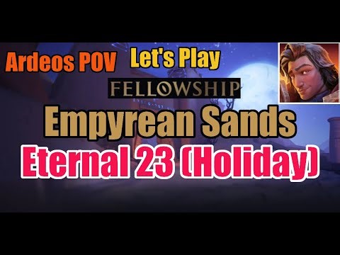 Empyrean Sands Eternal 23 (Holiday!) | Let's Play Fellowship | Ardeos | Solo Queue w/ Commentary