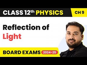 Reflection Of Light - Ray Optics & Optical Instruments | Class 12 Physics Chapter 9 | CBSE/JEE/NEET