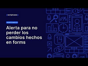 Scriptcase 9.5 - Alerta para no perder los cambios hechos en forms