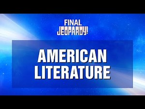 Final Jeopardy!: American Literature | JEOPARDY!