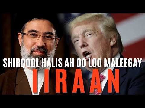 WAA MAXAY SHIRQOOLKA HALISTA AH EE TRUMP U MALEEGAY IIRAAN?