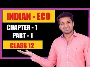 Class 12 : INDIAN ECONOMY | Chapter - 1 | Part - 1