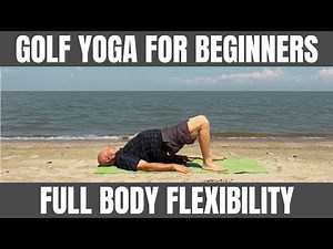 Beginner Golf Yoga For Full Body Flexibility