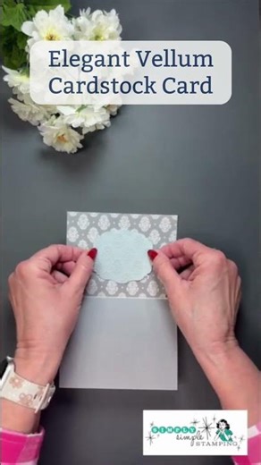 Try This Elegant Vellum Card Technique