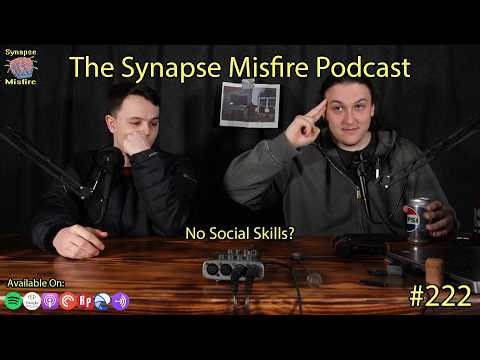 No Social Skills? | Synapse Misfire Episode: 222