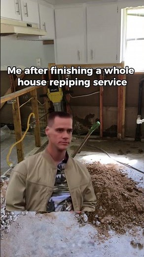 Me after finishing a whole house repiping service