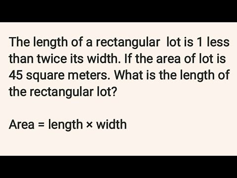 Finding the Length and Width: The length of a rectangular lot is 1 less than twice its width...