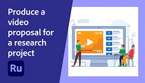 Produce a video proposal for a research project | Adobe Education Exchange