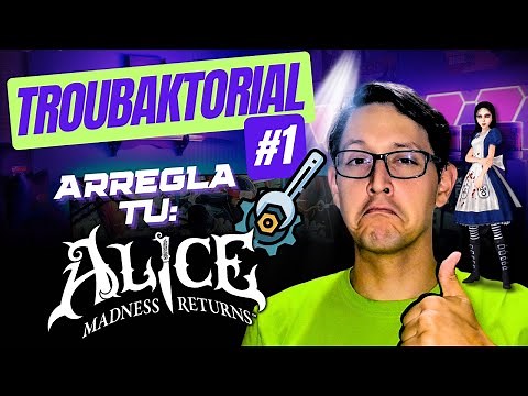 FIX DEFINITIVO (Tutorial) Alice: Madness Returns en PC Moderna 2025 (SIN CRASH) | Troubaktoriales #1