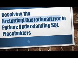 Resolving the firebirdsql.OperationalError in Python: Understanding SQL Placeholders
