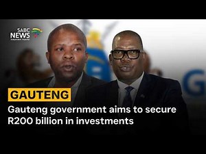 Gauteng government aims to secure R200 billion in investments