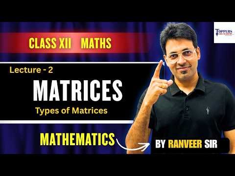 Matrices Lecture 2 | Types of Matrices for Class 12 | Ranveer Sir #cbse #class12 #matrices