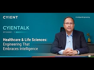 CYIENTALK Episode 1: Healthcare & Life Sciences: Engineering That Embraces Intelligence